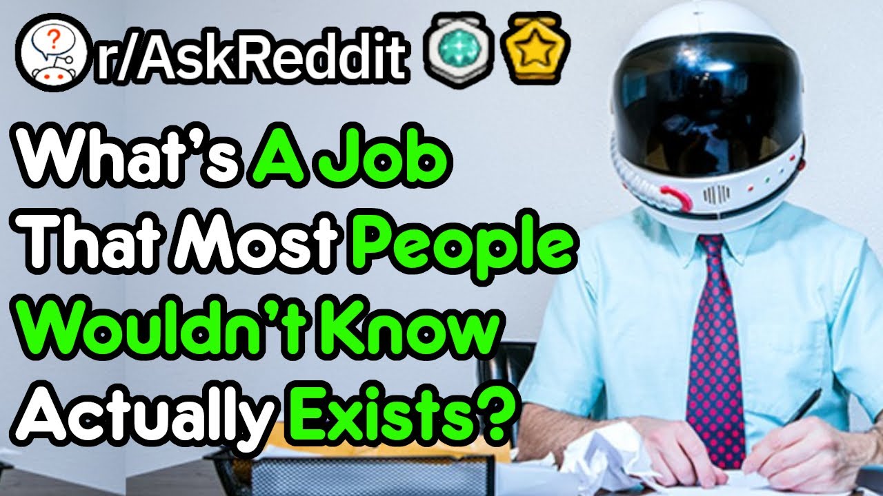 What Jobs Do People Not Know Exist? (r/AskReddit)