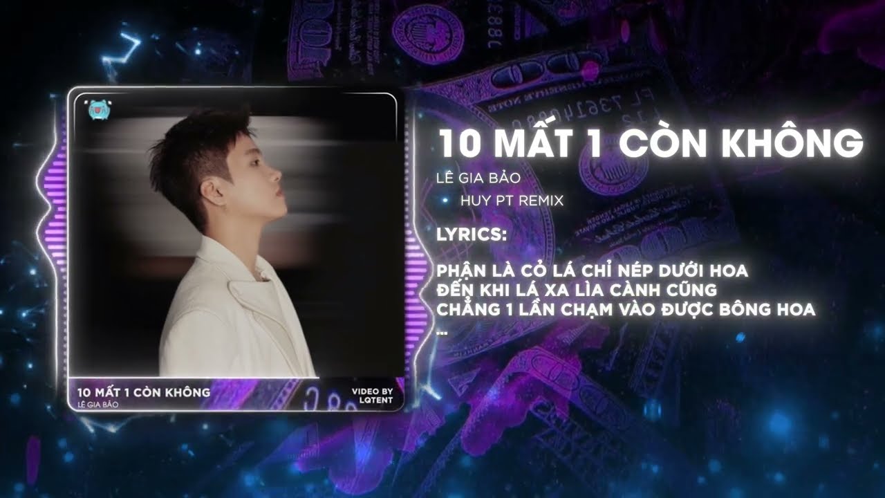 10 MẤT 1 C&Ograve;N KH&Ocirc;NG ( REMIX HUYPT ) | L&Ecirc; GIA BẢO | Từng c&oacute; t&igrave;nh y&ecirc;u trong anh vẹn 10