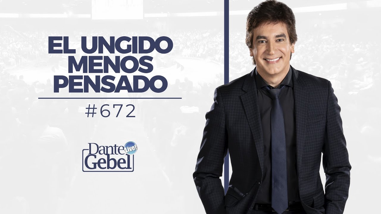 Dante Gebel #672 | El ungido menos pensado