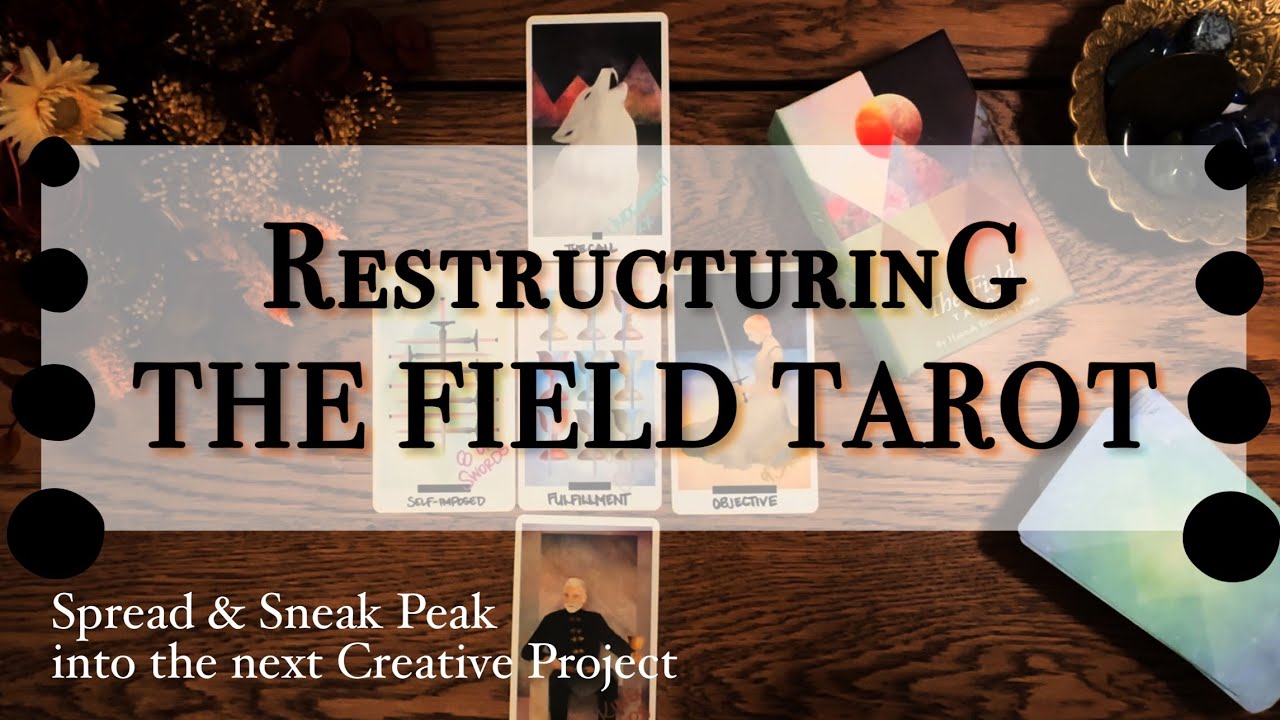 Restructuring THE FIELD TAROT & Other Tarot Creative Adventures
