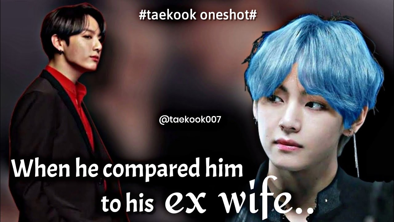 When his husband compared him to his ex wife| Part 1/2 (taekook oneshot)