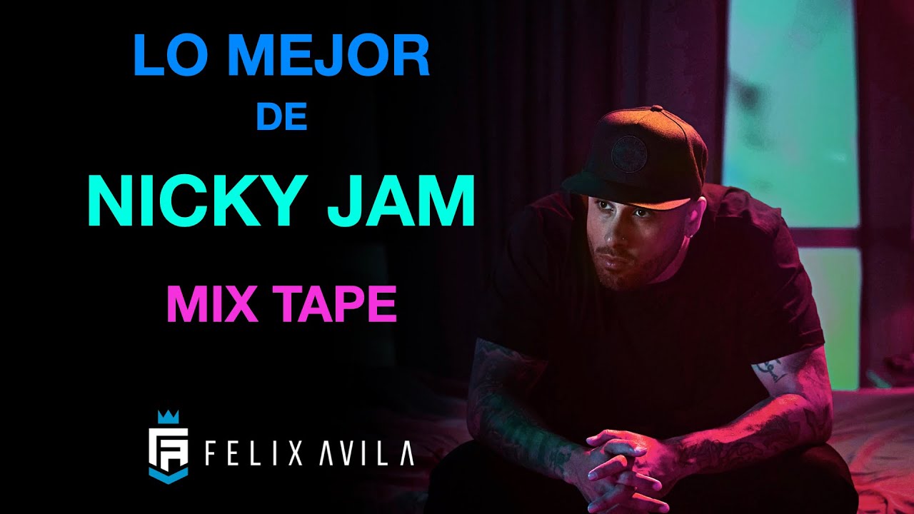 MIX LO MEJOR DE NICKY JAM - REGGAETON - DJFELIXAVILA