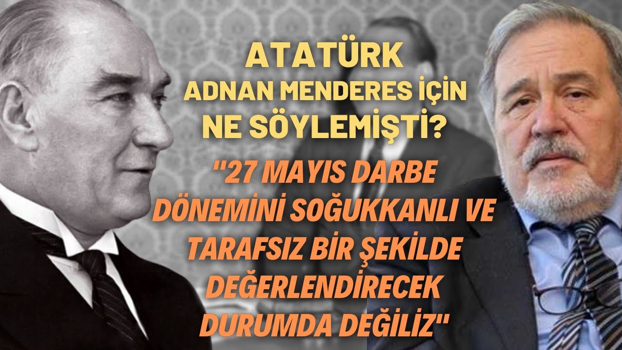 Atatürk Adnan Menderes İçin Ne Söylemişti?