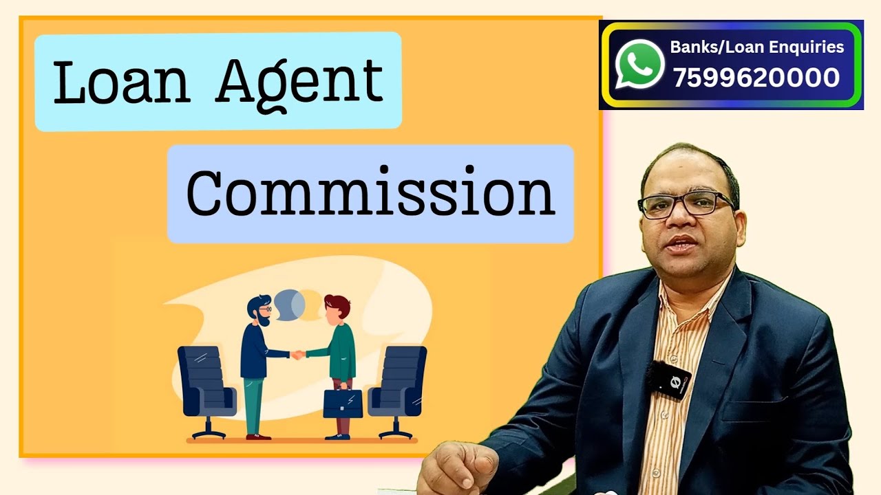 How much Commission Loan Agents gets from Banks