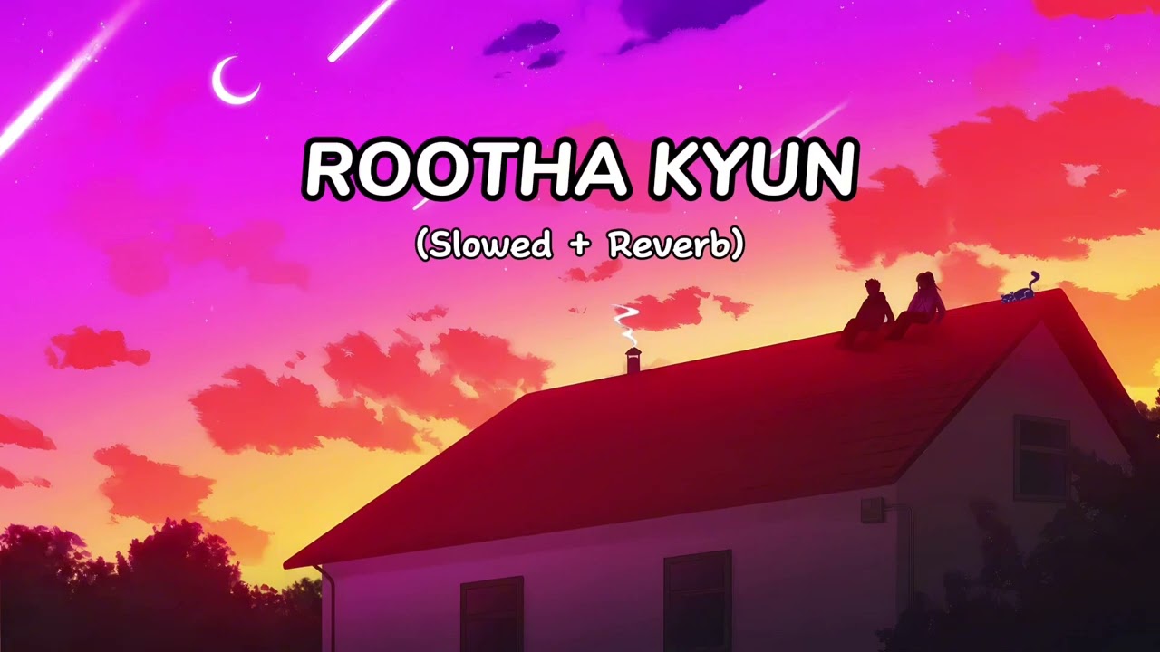 Rootha Kyun | Slowed + Reverb |