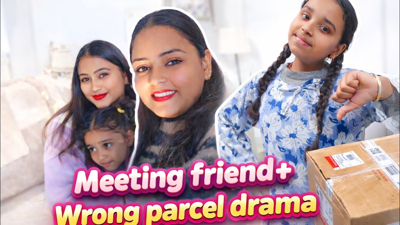Meeting Best Friend After Long Time 😍 | Wrong Parcel Drama 😂 | Funny Vlog