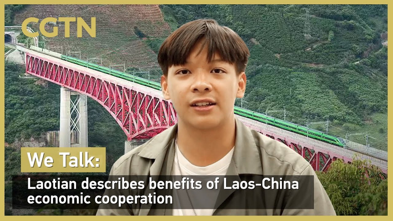 We Talk: Laotian describes benefits of Laos-China economic cooperation
