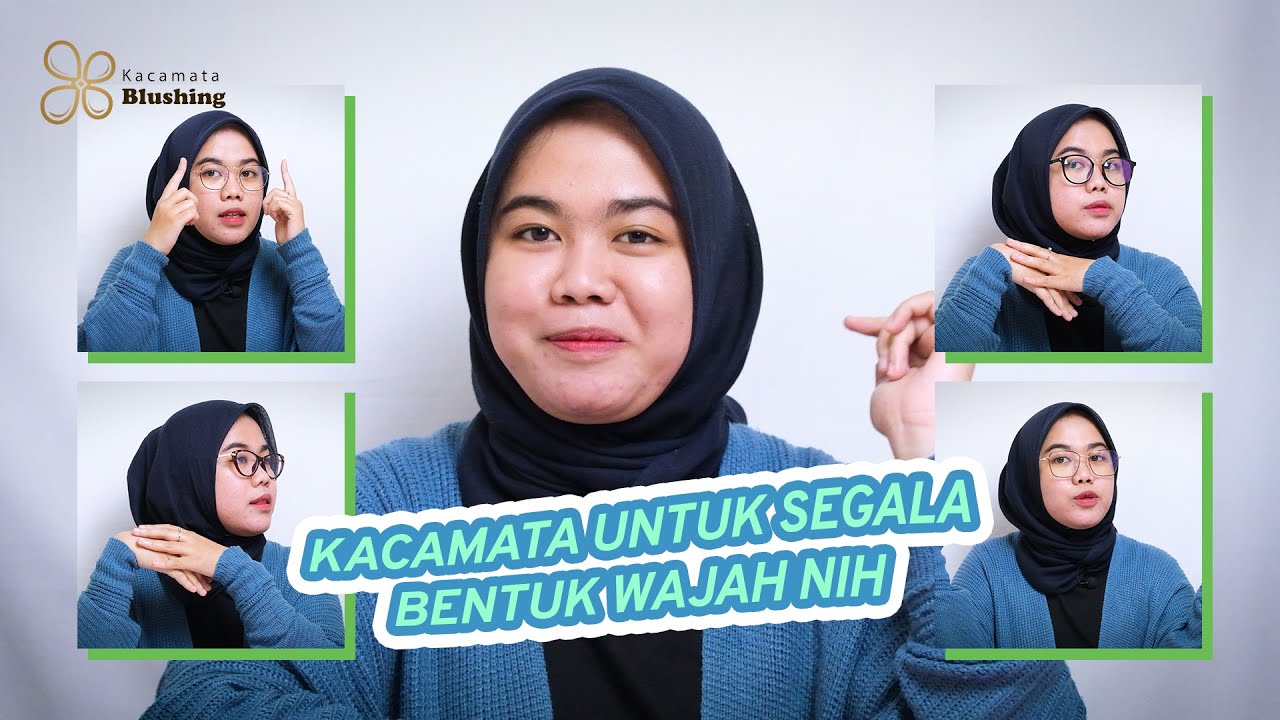 REKOMENDASI PILIHAN FRAME KACAMATA SESUAI BERBAGAI BENTUK WAJAH DARI KACAMATA BLUSHING