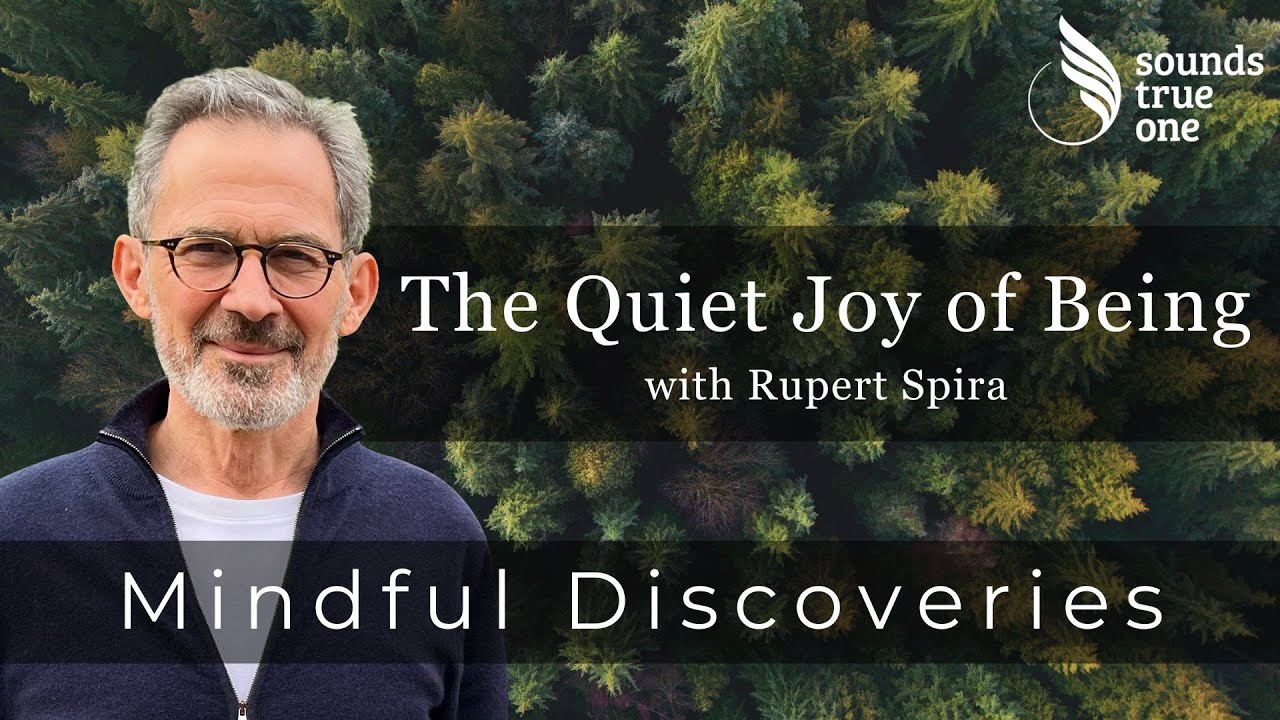 Mindful Discoveries with Rupert Spira | Quiet Joy of Being