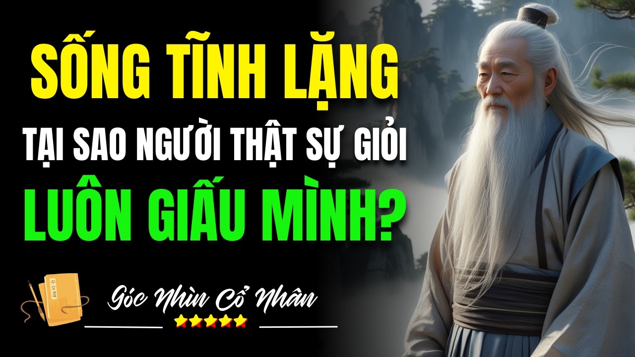 Sống Tĩnh Lặng: Tại Sao Người Thật Sự Giỏi Luôn Giấu Mình?