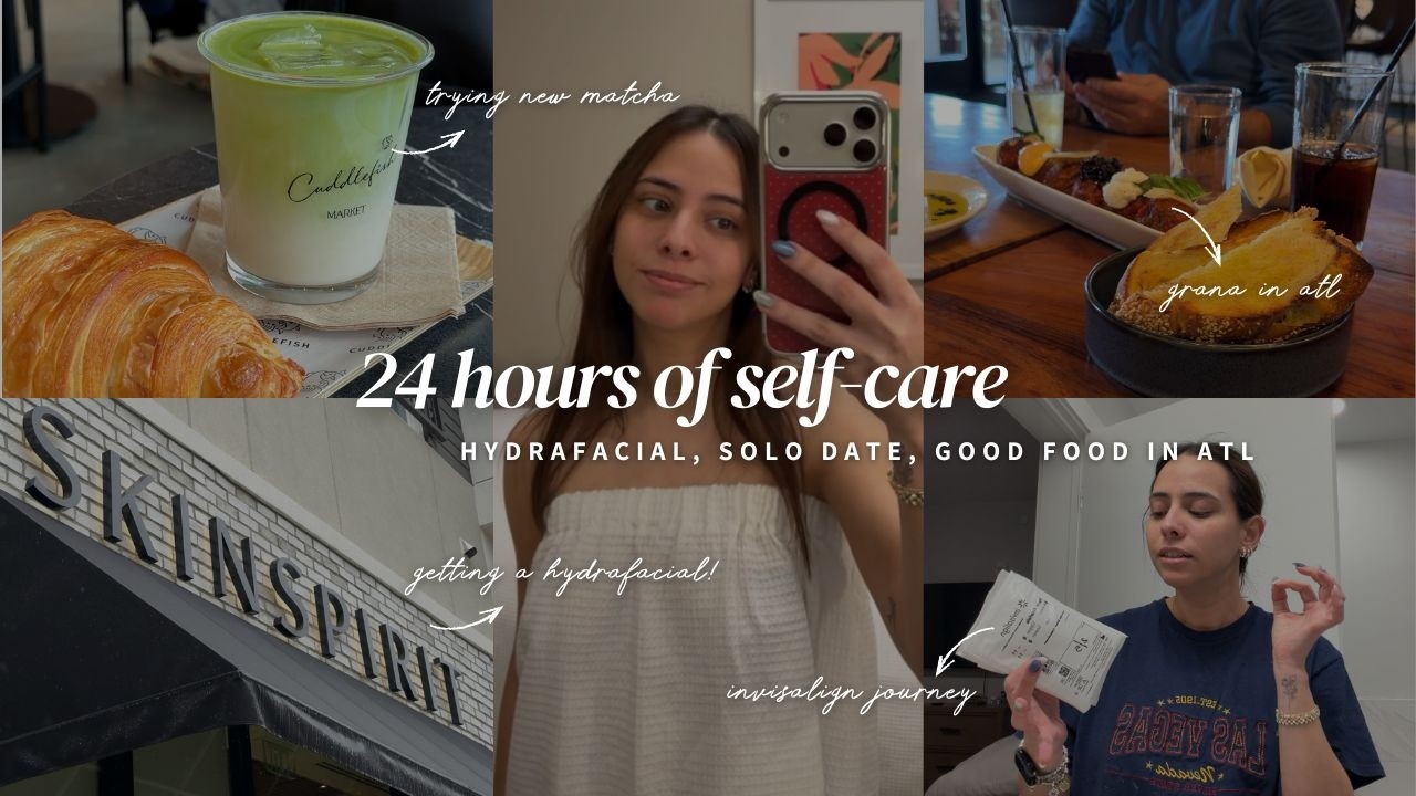24 hours of self-care in atlanta | hydrafacial, invisalign update & foodie fails