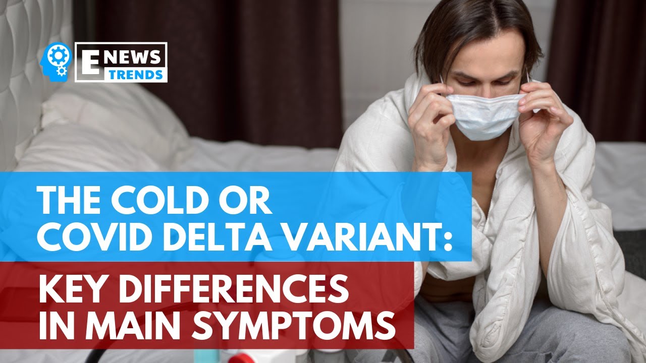The Cold or COVID Delta Variant: Key Differences in Main Symptoms