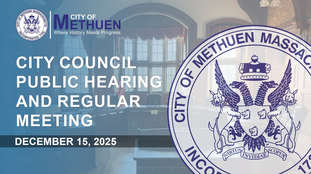 Methuen City Council Public Hearing and Regular Meeting - Monday, December 15, 2025