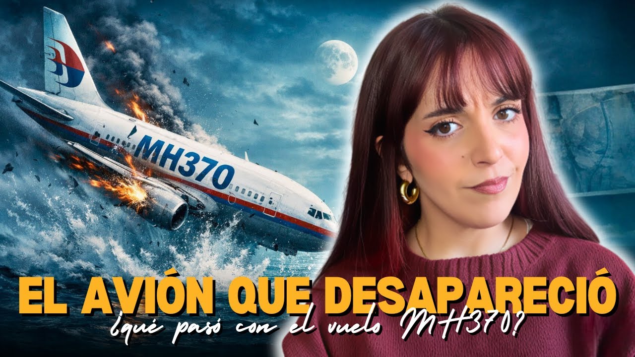 ¿Dónde Está MH370? El Caso Que Cambió la Aviación Para Siempre
