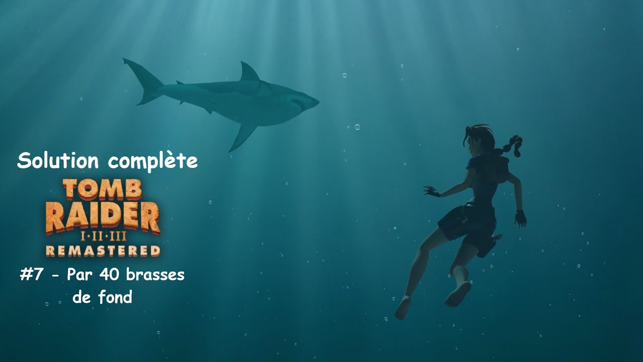 Tomb Raider II Remastered - #7 - Par 40 brasses de fond (Zero soins) - Solution complète FR