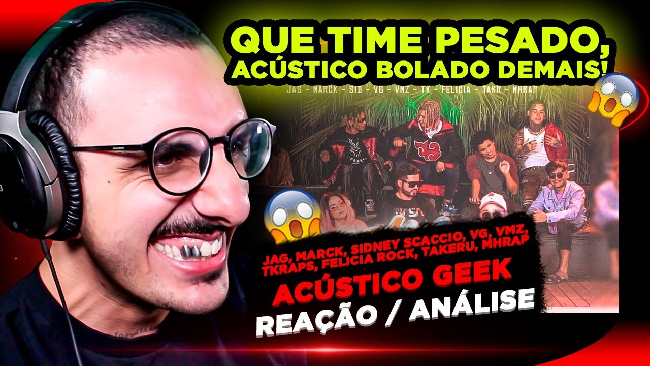 Acústico Geek - Jag, Marck, Sidney Scaccio, VG, VMZ, TKRAPS, Felicia Rock, Takeru, MHRAP [R/ A]