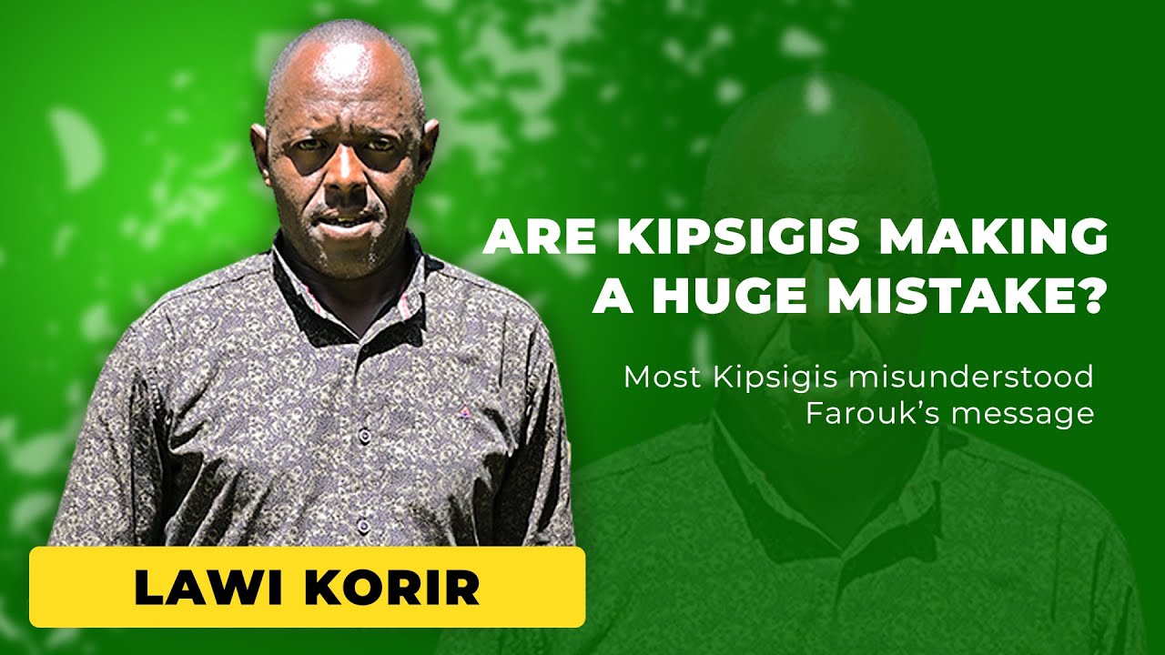 MUST WATCH!! Are KIPSIGIS MAKING A HUGE MISTAKE? LAWI KORIR SPEAKS OUT