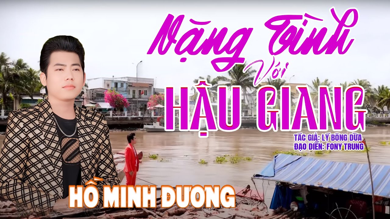 8. NẶNG T&Igrave;NH VỚI HẬU GIANG - HỒ MINH ĐƯƠNG - T|G L&Yacute; BONG DỪA.