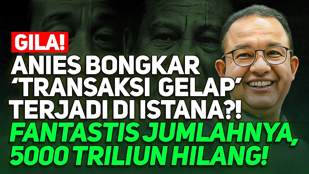 GILA! ANIES BONGKAR 'TRANSAKSI GELAP' TERJADI DI ISTANA?! FANTASTIS JUMLAHNYA, 5000 TRILIUN HILANG!