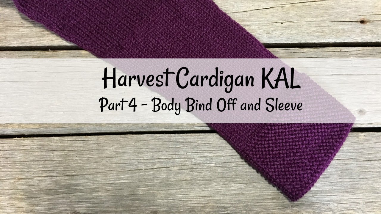 Harvest Cardigan Knit Along Part 4 - The Body Bind Off and Sleeves