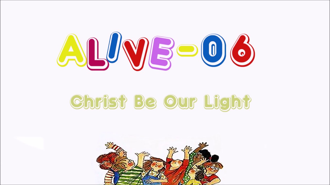 Alive-O 6 - Christ Be Our Light