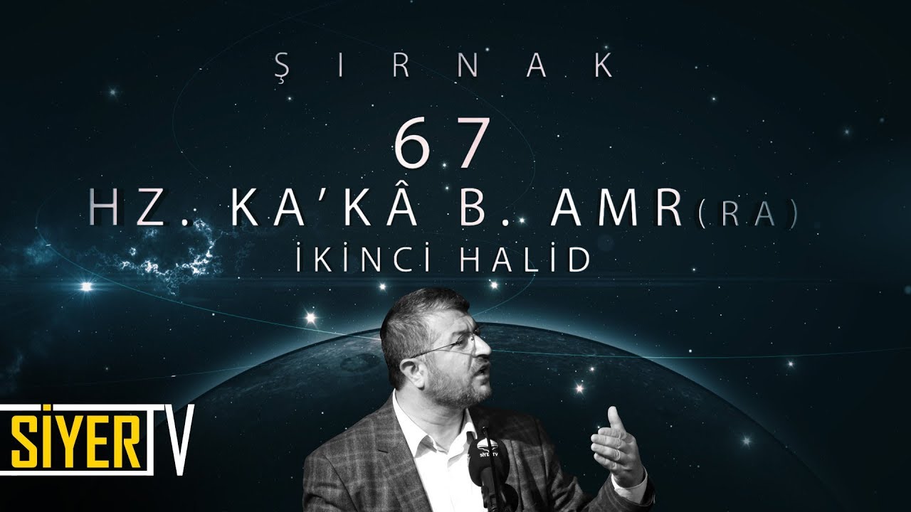 67. Hz. Ka'kâ b. Amr (r.a) İkinci Halid / Şırnak