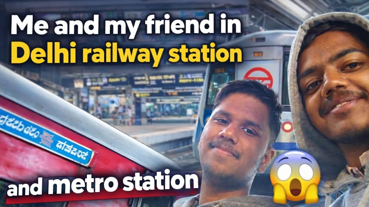 Me and my friend in Delhi railway station and metro station😯