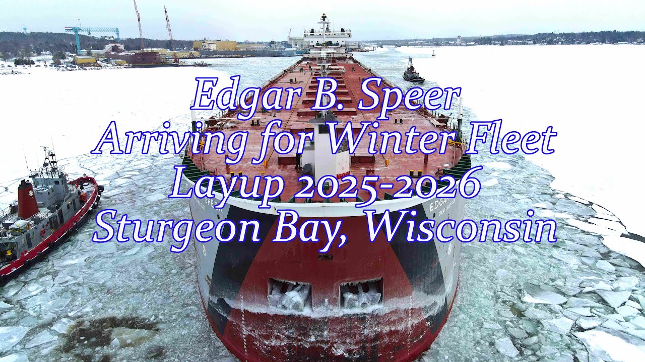 Edgar B. Speer Arrives in Sturgeon Bay for Winter Layup 2025–2026 | 1,000 Foot Great Lakes Freighter