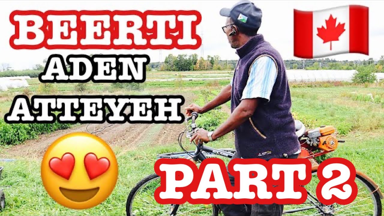BEERTI ADEN ATTEYEH | NORMAL LIFE SOMALI FARMER IN CANADA | DAILY ROUTINE | Naz Ahmed