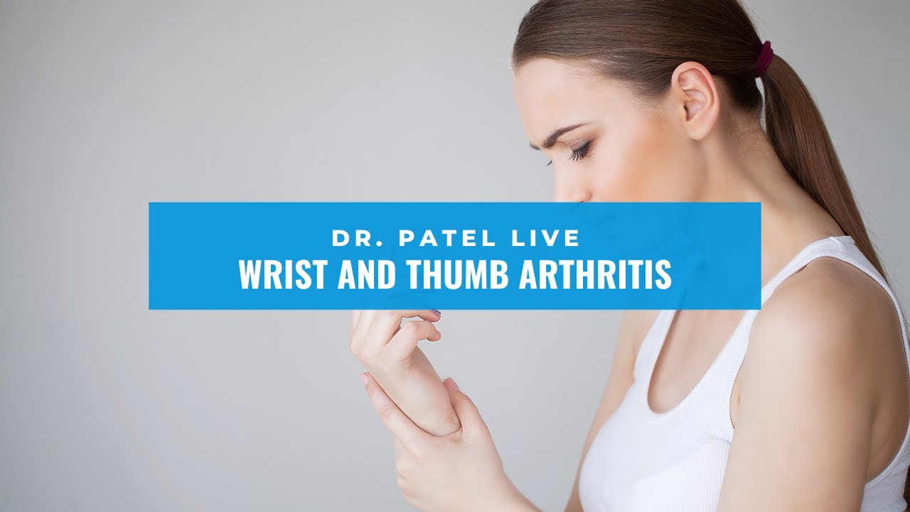 Dr. Patel LIVE: Wrist and Thumb Arthritis
