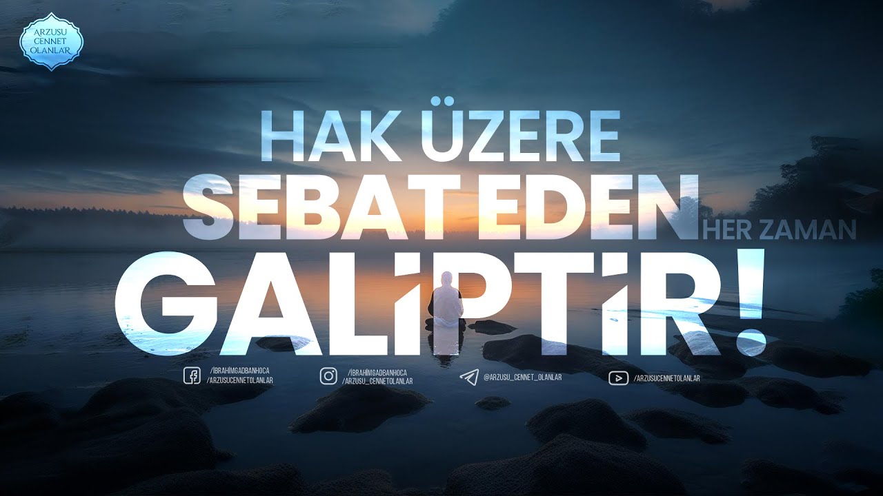 HAK &Uuml;ZERE SEBAT EDEN HER ZAMAN G&Acirc;LİPTİR! | İbrahim Gadban Hoca