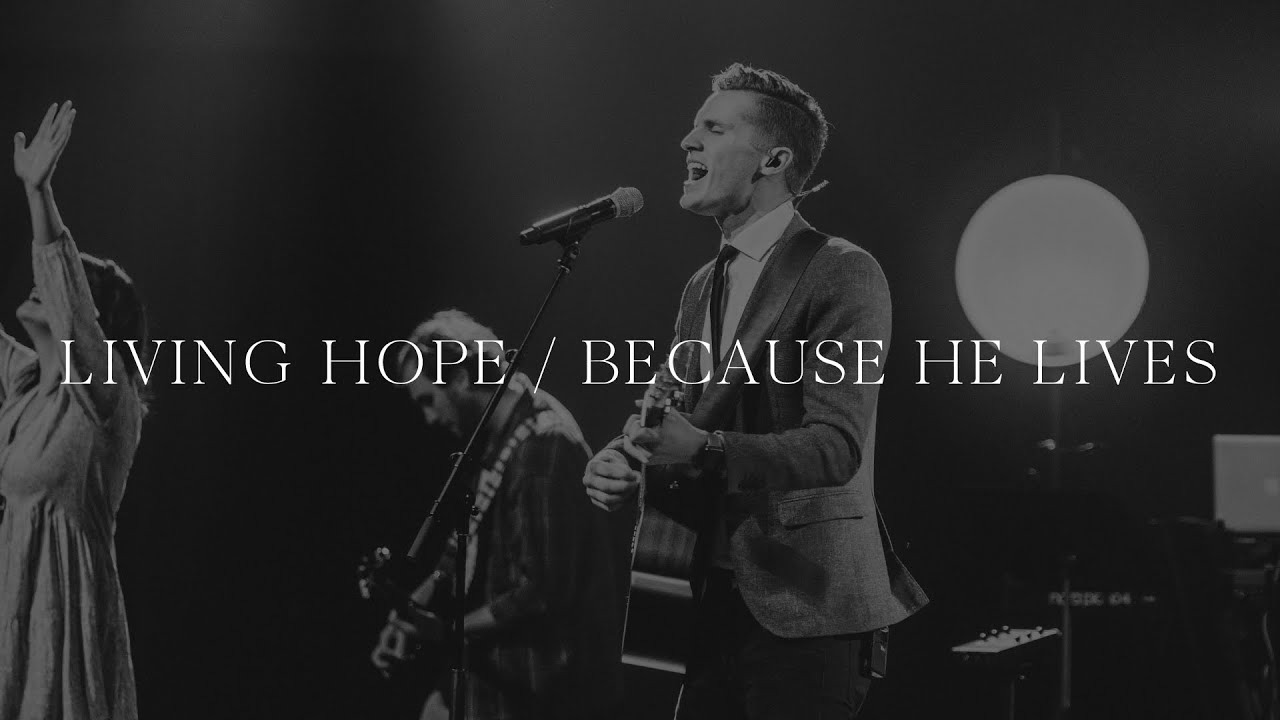 Living Hope // Because He Lives