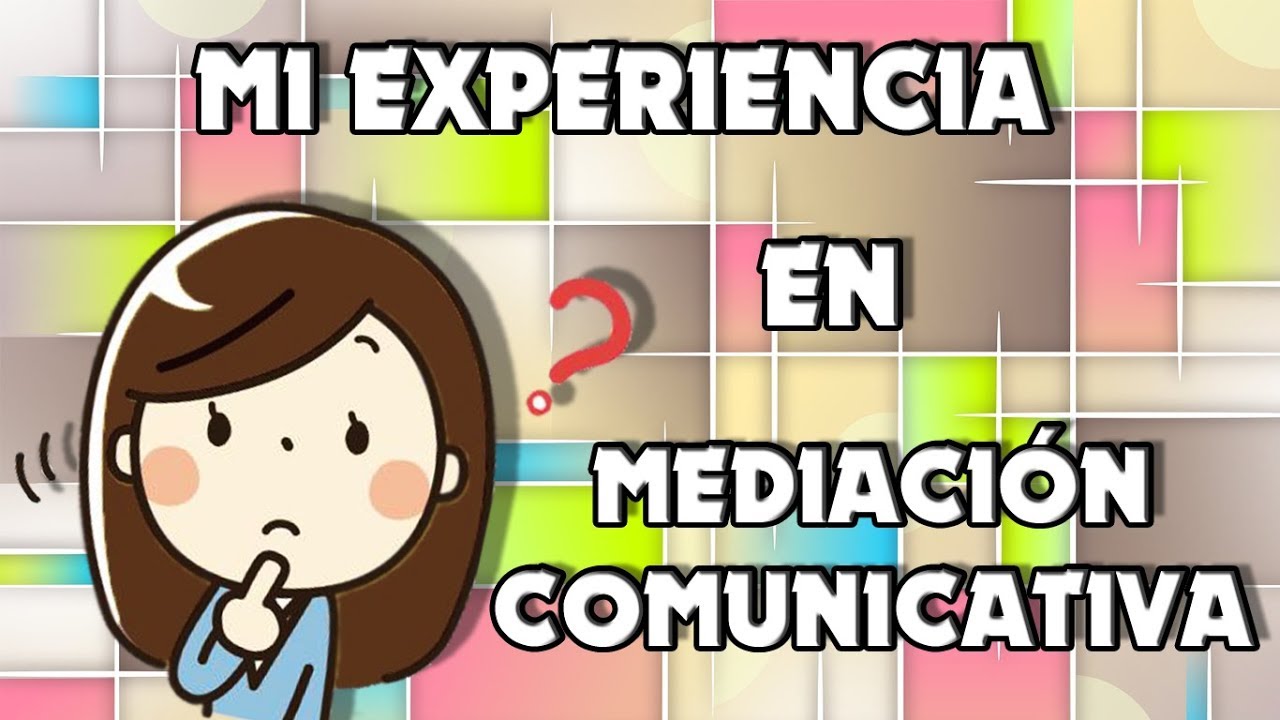 Mediación Comunicativa | Mi Experiencia