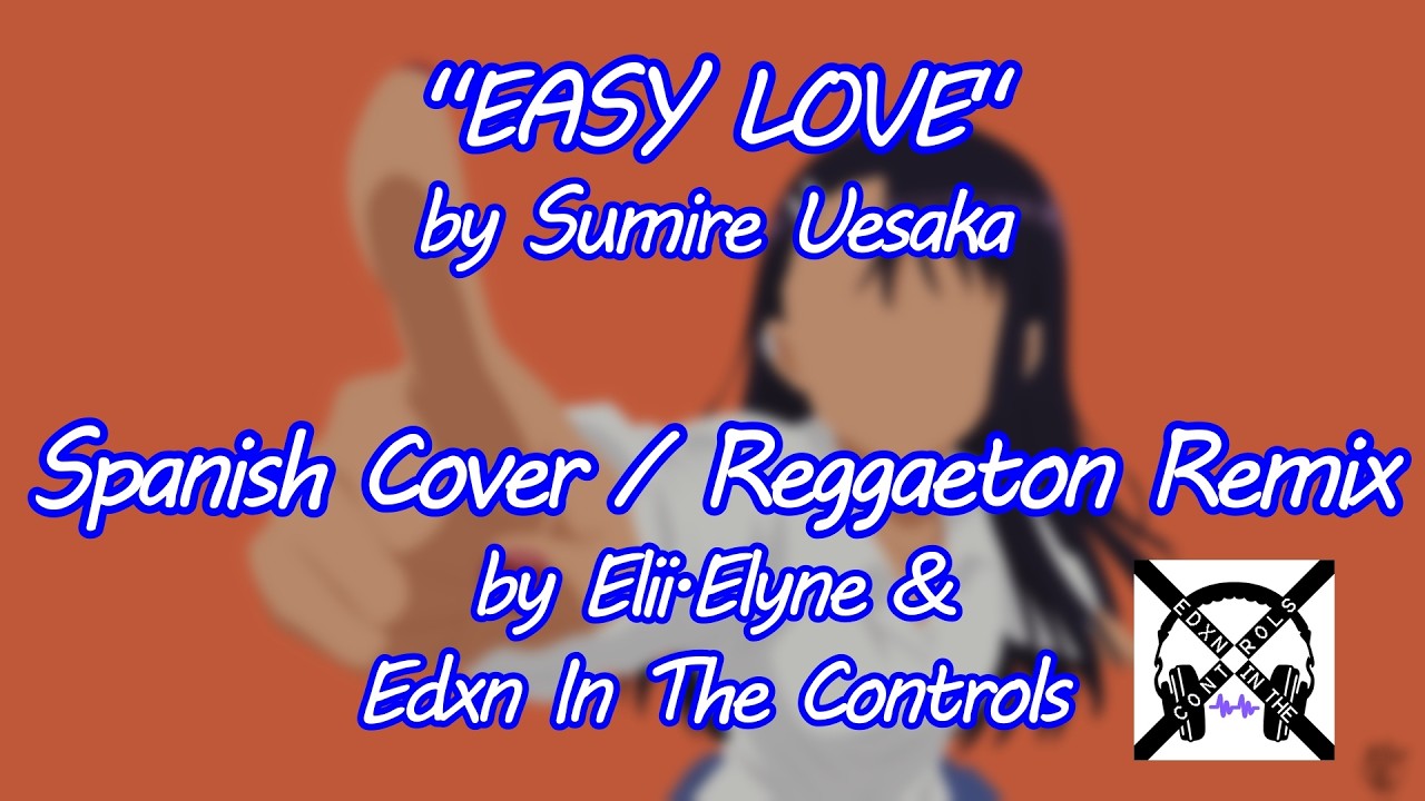 Ijiranaide, Nagatoro-san OP1 - EASY LOVE (Cover by @Elyne) | Reggaeton Remix - Edxn In The Controls