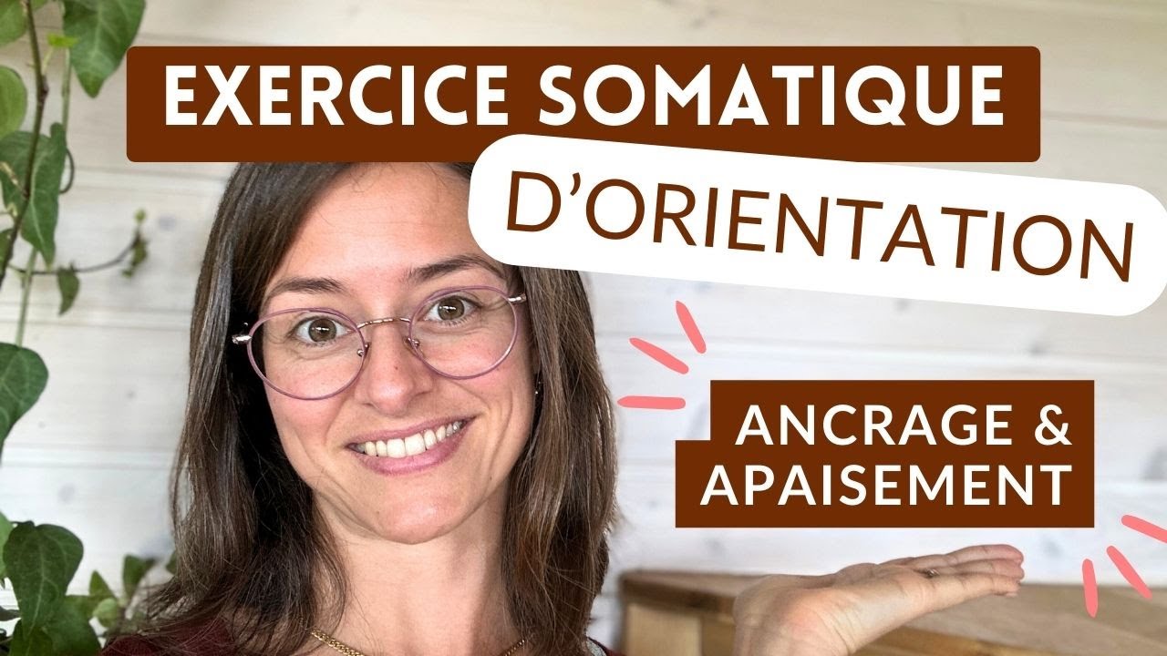 Exercice somatique d’Orientation - Soulage Stress et Anxiété | Somatic Experiencing