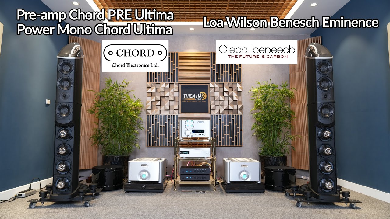 Trải Nghiệm Hệ Thống Ultra-Hiend Power + Pre-amp Chord Ultima Phối Ghép Loa Wilson Benesch Eminence