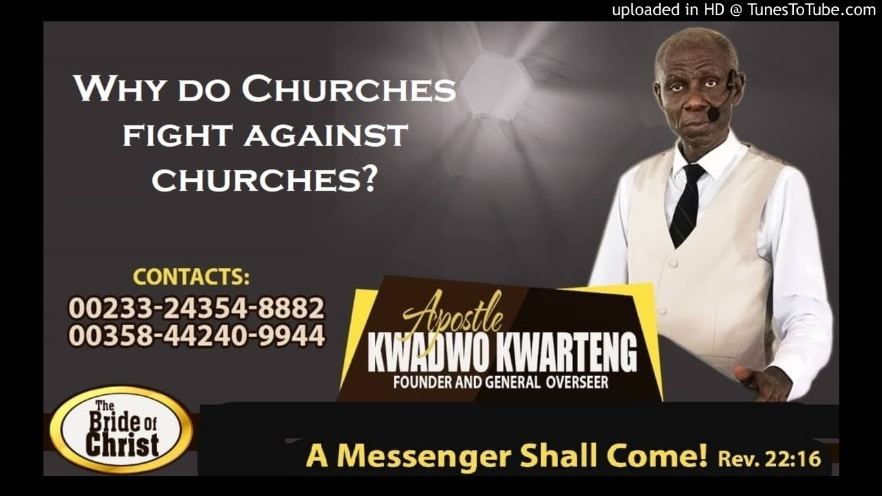 Why do Churches fight against Churches?: Apostle Kwadwo Kwarteng