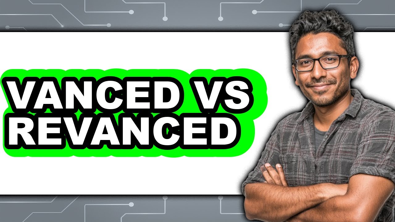 Vanced vs ReVanced - 2025 Comparison