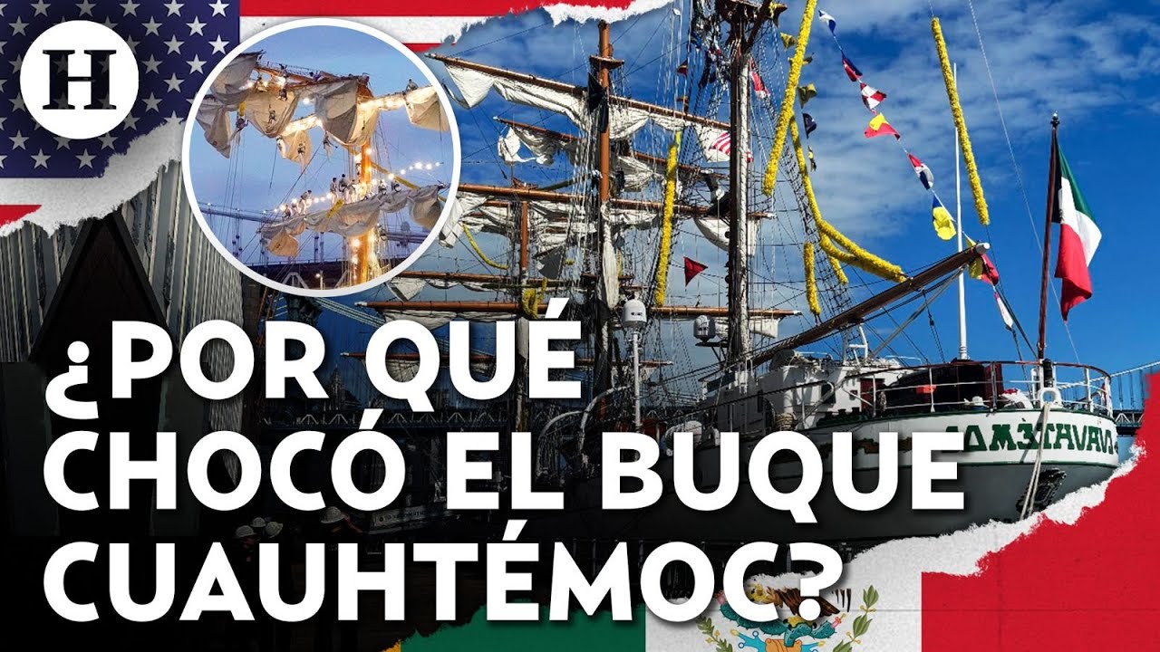 ¿Sabotaje o error humano? Esto se sabe de las causas del choque del Buque Cuauhtémoc en Nueva York