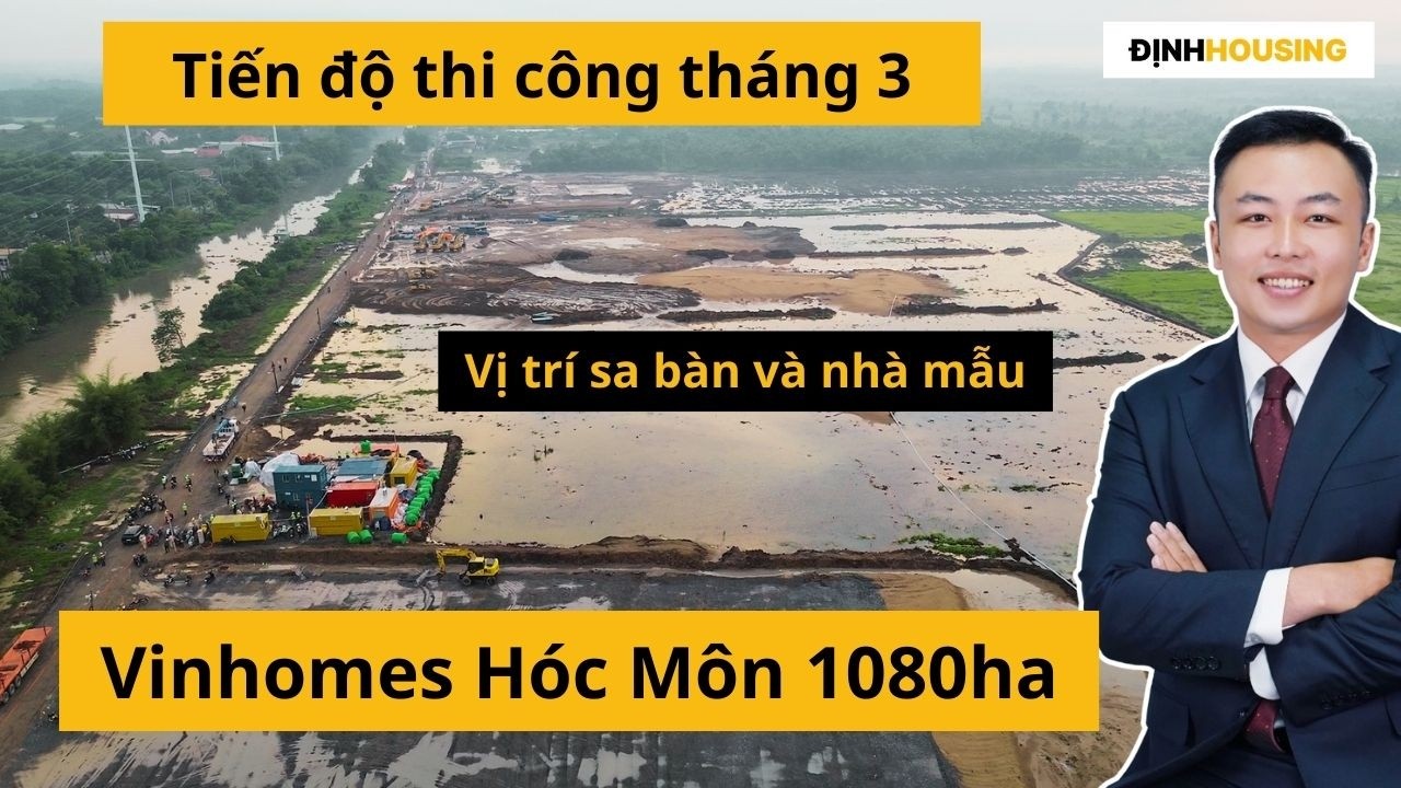 Vinhomes Hóc Môn | Tiến độ thi công tháng 3 flycam, vị trí sa bàn nhà mẫu và thông tin mở bán 1080ha