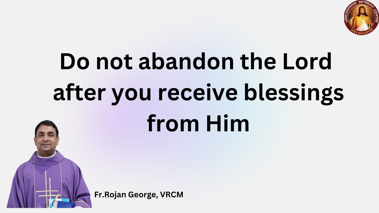Do not abandon the Lord after you receive blessings from Him - Fr. Rojan George, VRCM