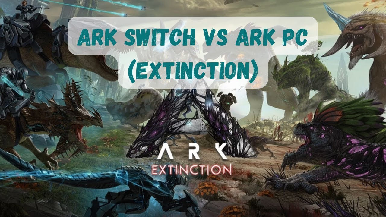 ARK Switch Vs ARK PC (Extinction)