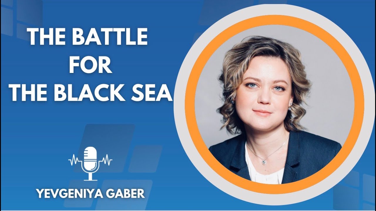The Battle for the Black Sea: Explained by Yevgeniya Gaber