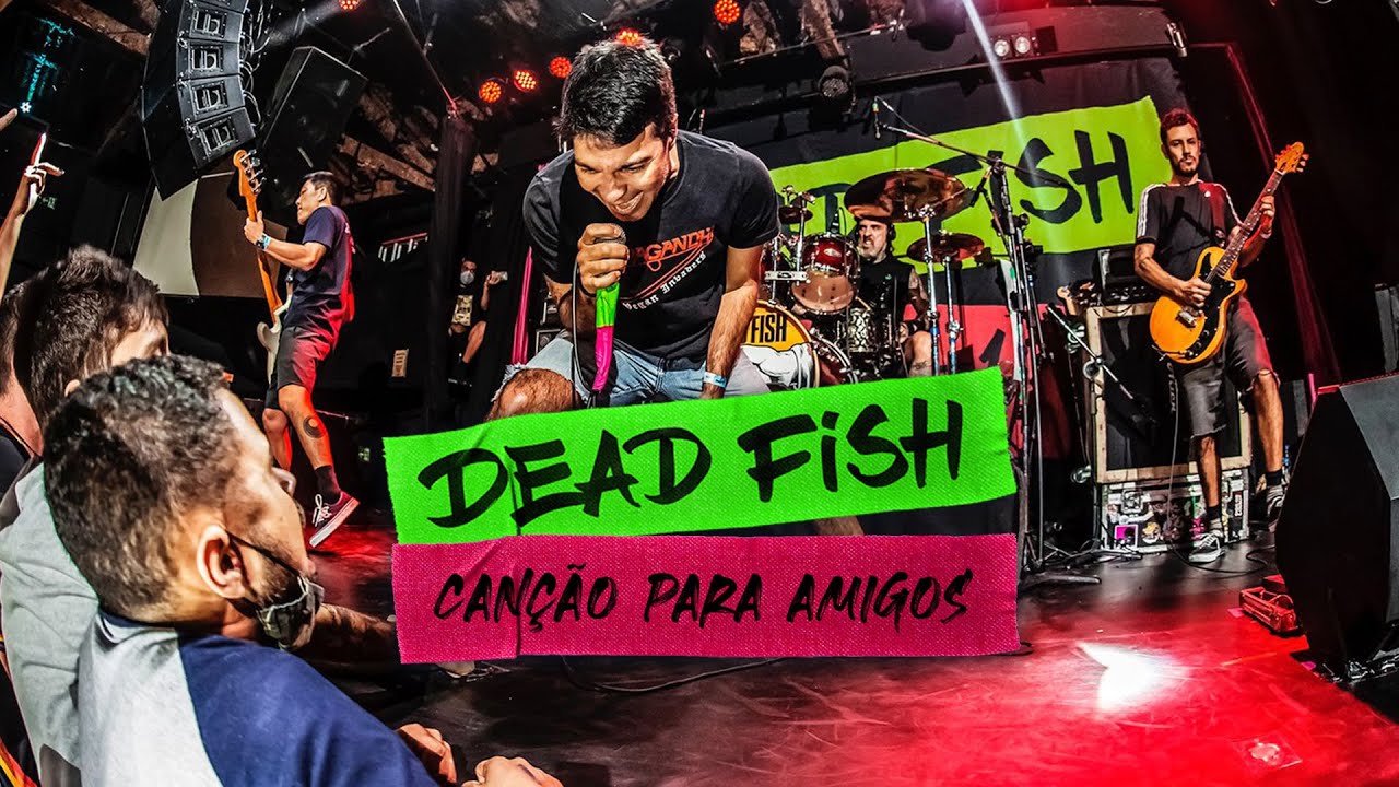 Dead Fish - Canção Para Amigos (30 + 1 Pt.1)