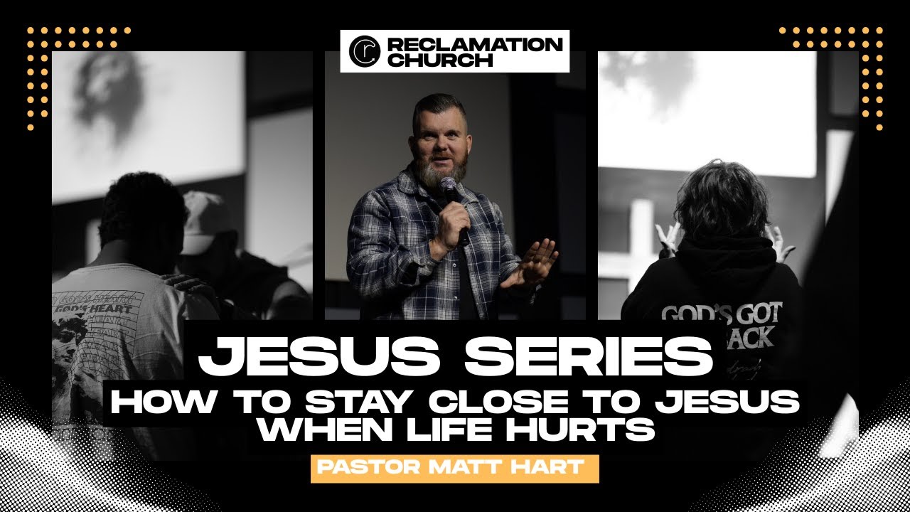 Jesus Series  |  How to Stay Close to Jesus when Life Hurts  |  Pastor Matt Hart