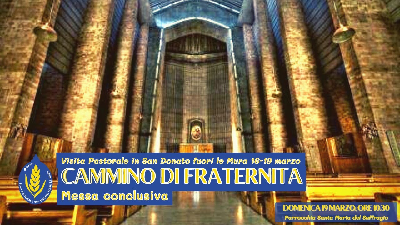 19 Marzo 2023  - Ore 10.30 - Messa Conclusiva della Visita Pastorale a in San Donato Fuori le Mura