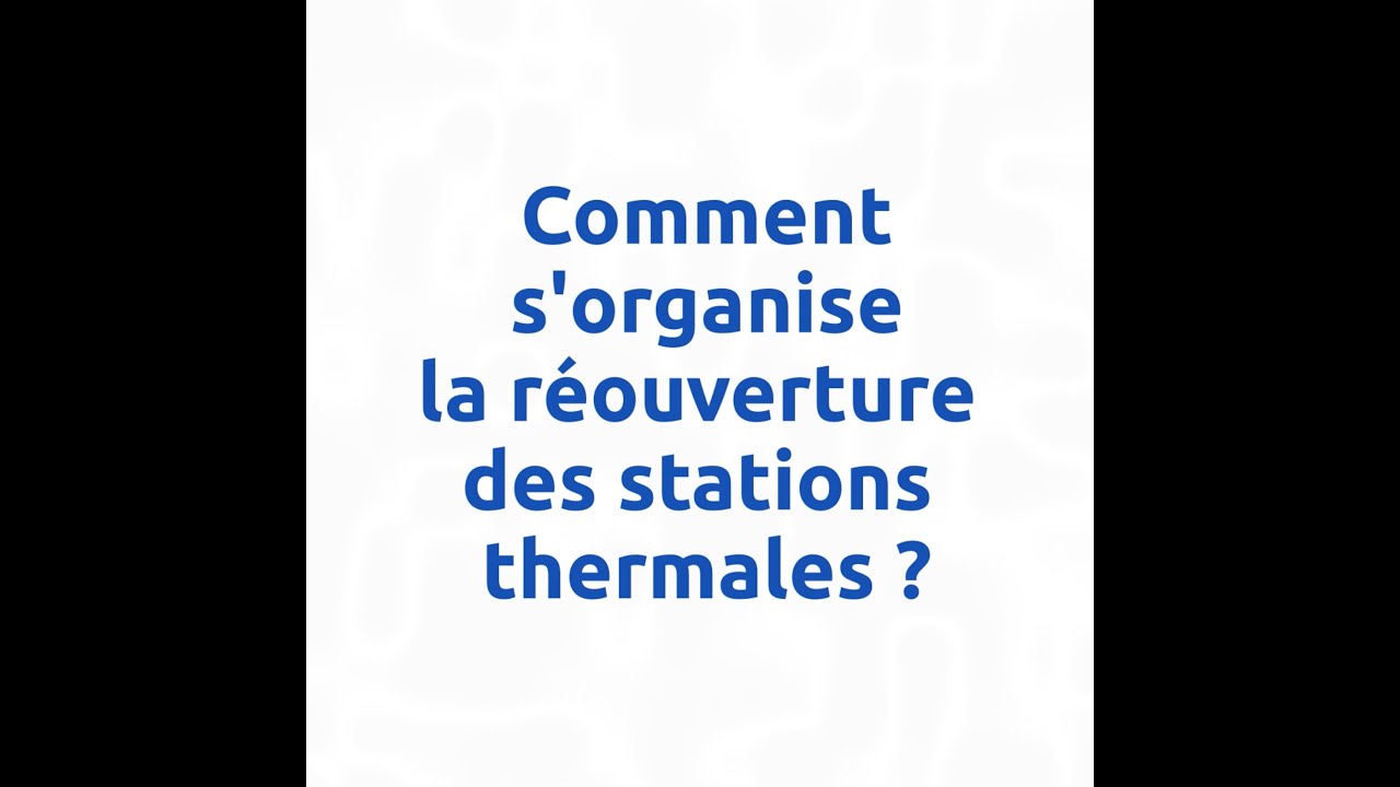 #Covid19 Comment s'organise la réouverture des stations thermales ?