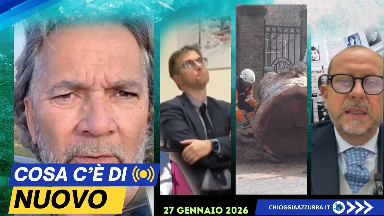 COSA C'È DI NUOVO - IL NOTIZIARIO DI CHIOGGIA AZZURRA DI OGGI - 27 gennaio 2026