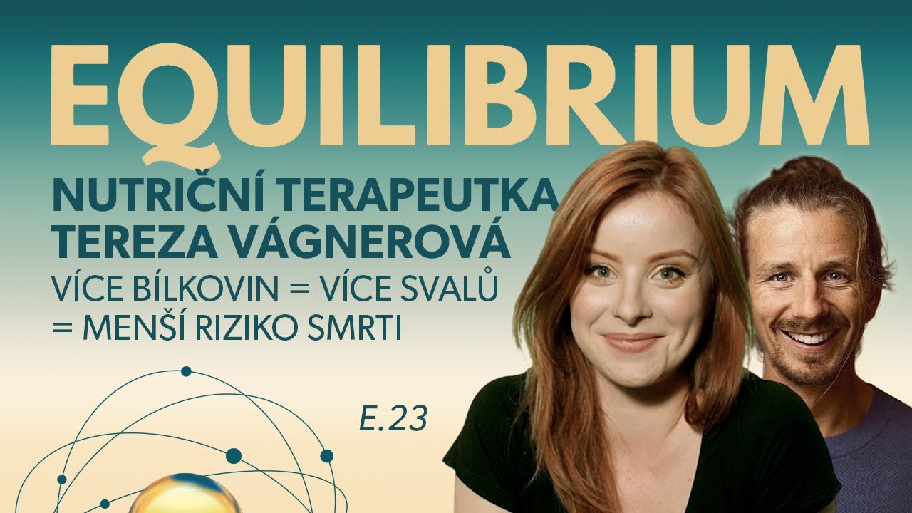 Equilibrium s nutr. terapeutkou Terezou Vágnerovou: VÍCE BÍLKOVIN=VÍCE SVALŮ=MENŠÍ RIZIKO SMRTI E.23