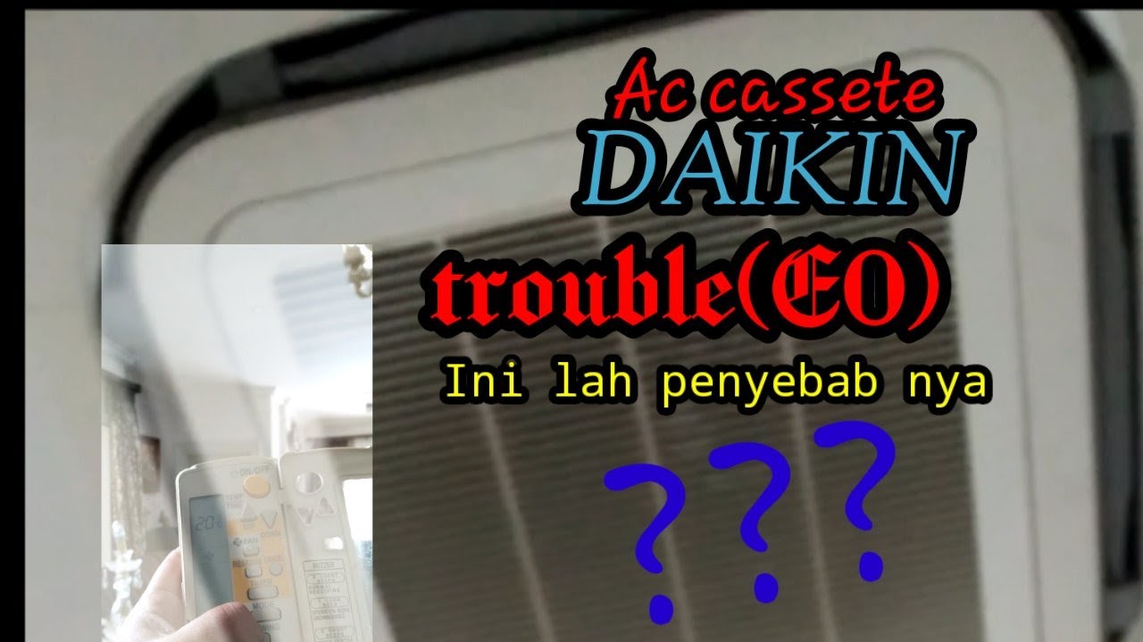 AC CASSETE DAIKIN TROUBLE EROR KODE (E0) DAN CARA MENGATASI NYA